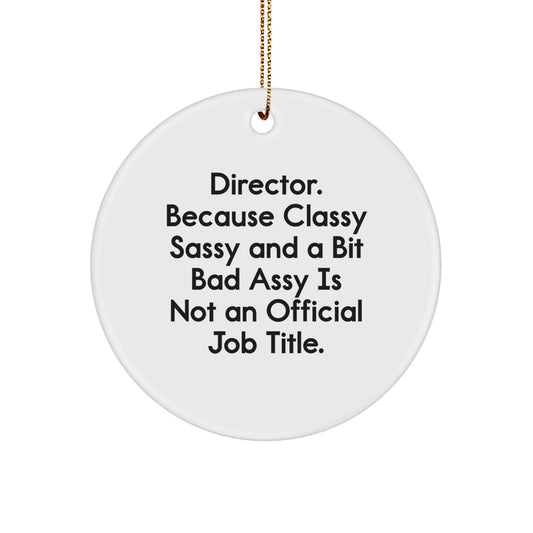 Funny Director Gifts from Friends, Unique Circle Ornament for Christmas Unique Gifts for Director, Classy Sassy And A Bit Fearlessy Is Not An Official Job Title - Image 1