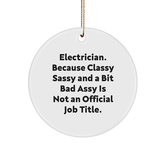 Funny Electrician Gifts for Men, Christmas Unique Circle Ornaments, 'Electrician. Because Classy Sassy And A Bit Fearlessy Is Not An Official Job Title.' - Image 1