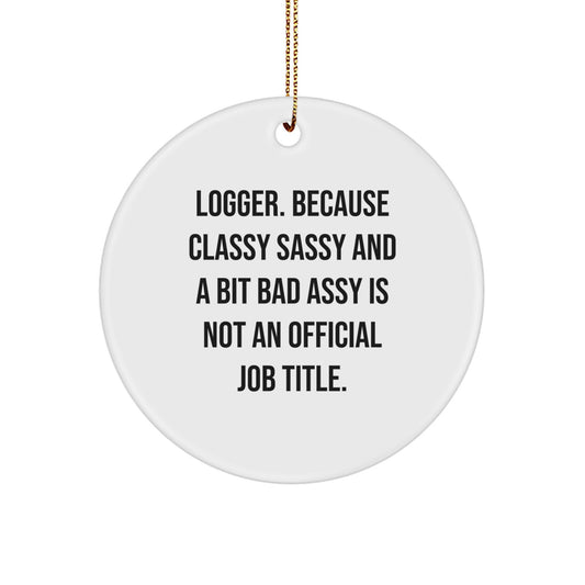 Funny Logger Gifts from Men, Women, Friends, Coworkers, Family - Christmas Unique Circle Ornament Quote, Logger Christmas Unique Gifts for Him, Her, Friends, Family - Image 1