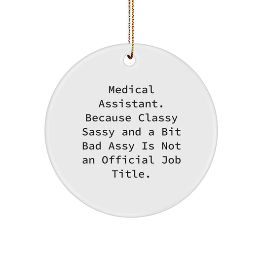 Funny Medical Assistant Gifts Christmas Circle Ornament for Men Women Friends Coworkers Family - 'Medical Assistant. Because Classy Sassy And A Bit Fearlessy Is Not An Official Job Title.' - Image 1