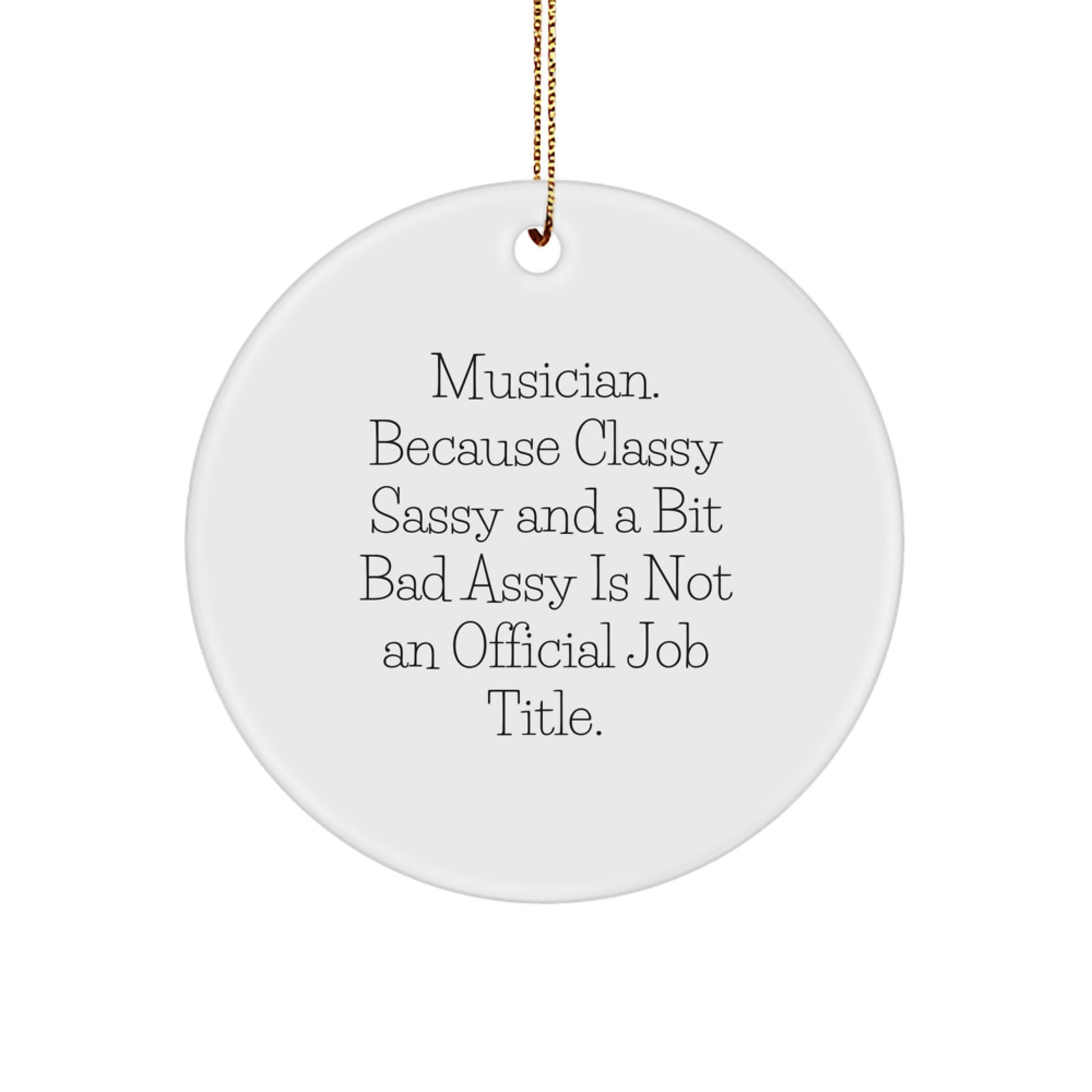 Musician Gifts from Friends and Family - Classy Sassy Circle Ornament - Christmas Unique Ornaments for Musician Men and Women - Image 1
