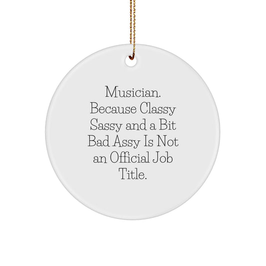 Musician Gifts from Friends and Family - Classy Sassy Circle Ornament - Christmas Unique Ornaments for Musician Men and Women - Image 1