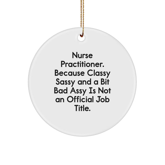 Funny Nurse Practitioner Gifts from Friends, Unique Circle Ornament for Nurse Practitioner, Christmas Unique Gifts, Classy Sassy And A Bit Fearlessy Is Not An Official Job Title - Image 1