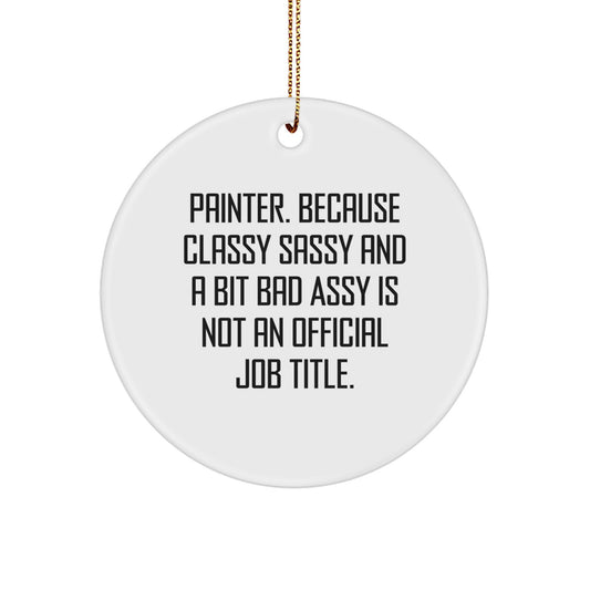 Funny Painter Circle Ornament Gifts from Friends for Men, Christmas Unique Gifts, Painters Are Classy Sassy And A Bit Fearlessy, Circle Shaped Ornament - Image 1