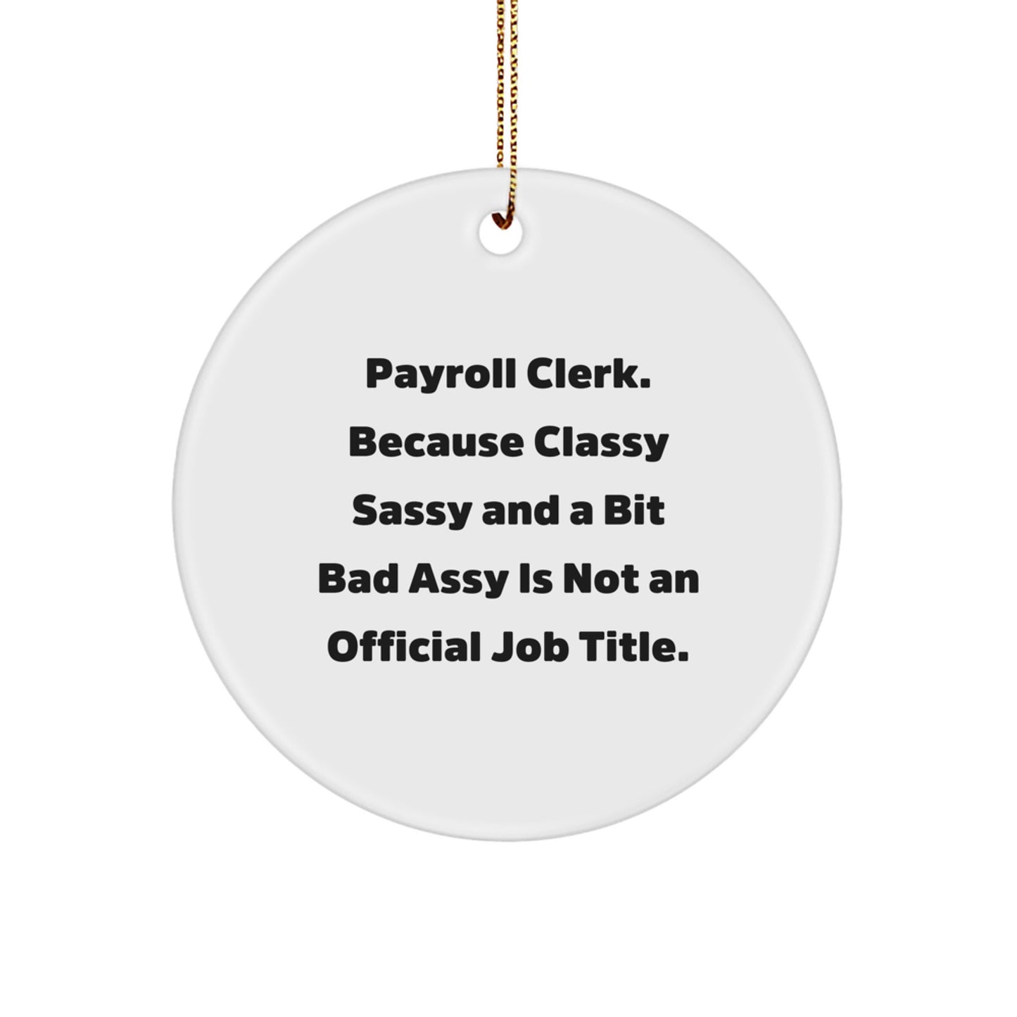Funny Payroll Clerk Gifts, Circle Ornament, Classy Sassy And A Bit Fearlessy Is Not An Official Job Title, Christmas Unique Gifts from Friends for Payroll Clerk - Image 1