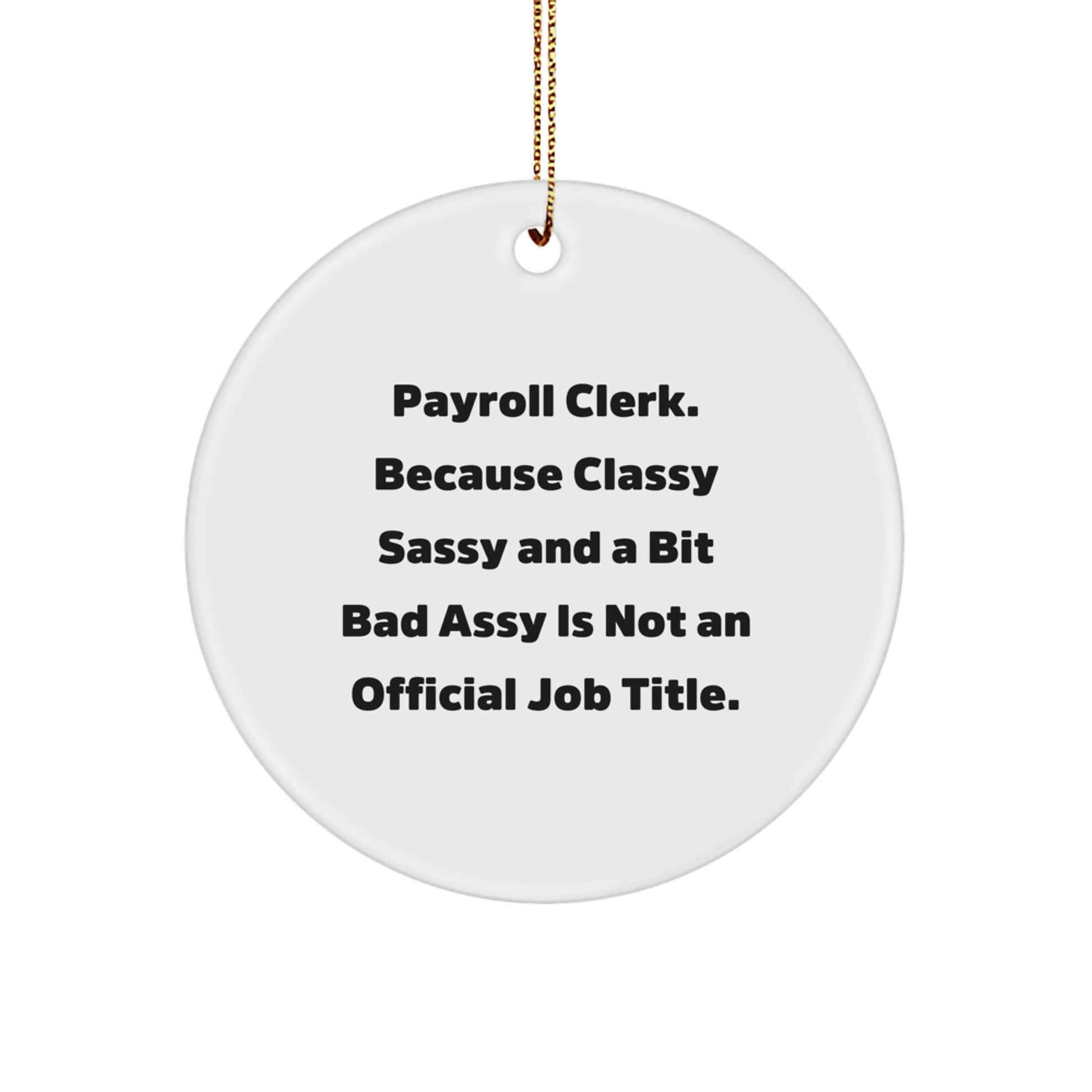 Funny Payroll Clerk Gifts, Circle Ornament, Classy Sassy And A Bit Fearlessy Is Not An Official Job Title, Christmas Unique Gifts from Friends for Payroll Clerk - Image 1