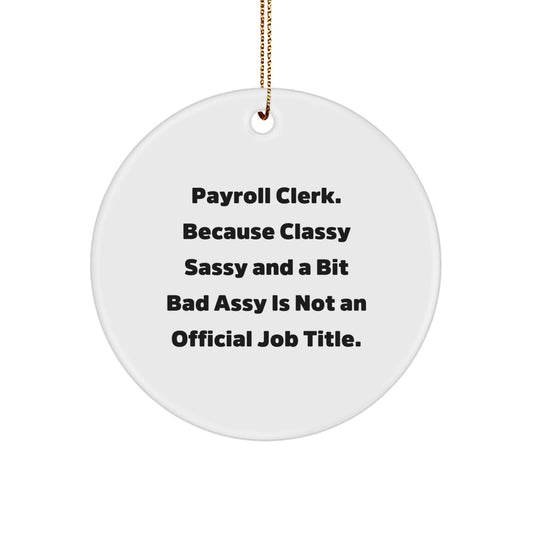 Funny Payroll Clerk Gifts, Circle Ornament, Classy Sassy And A Bit Fearlessy Is Not An Official Job Title, Christmas Unique Gifts from Friends for Payroll Clerk - Image 1