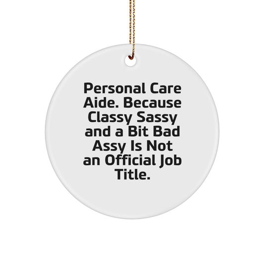 Funny Personal Care Aide Christmas Unique Gifts from Friends for Personal Care Aide, Classy Sassy And A Bit Fearlessy Is Not An Official Job Title, Circle Ornament - Image 1