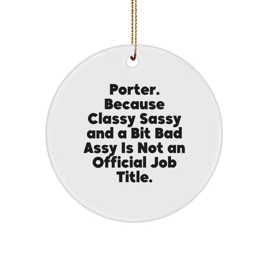 Funny Porter Gifts, Circle Ornament, Christmas Decoration, Gifts for Porter, Men, or Women - Classy Sassy And A Bit Fearlessy Is Not An Official Job Title - Image 1