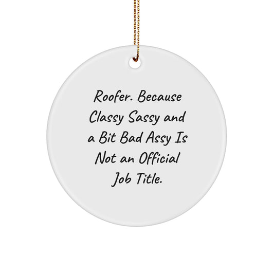 Funny Roofer Gifts for Men Women Friends or Family - 'Roofer. Because Classy Sassy And A Bit Fearlessy Is Not An Official Job Title.' Christmas Unique Circle Ornament - Image 1