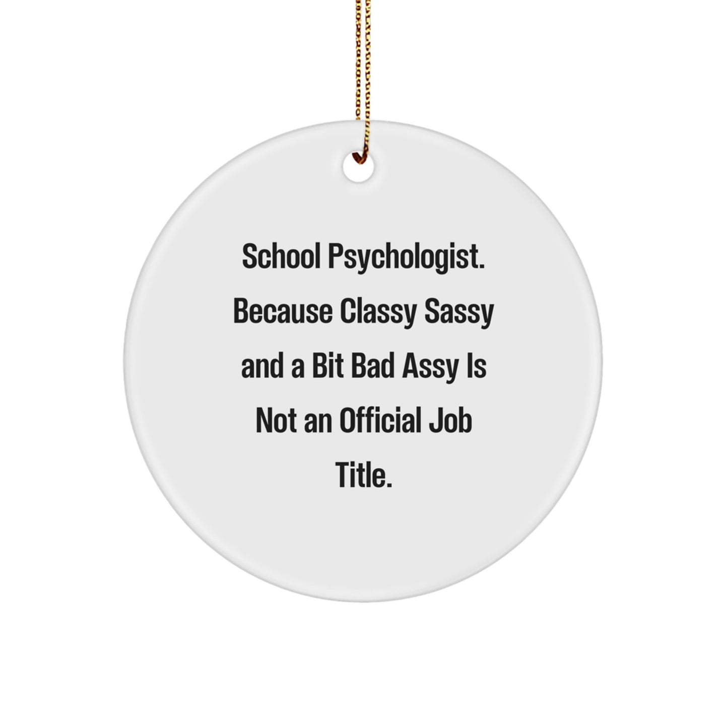 Funny School Psychologist Gifts from Friends, Unique Circle Ornament for Christmas - 'Classy Sassy And A Bit Fearlessy Is Not An Official Job Title' Quote - Image 1