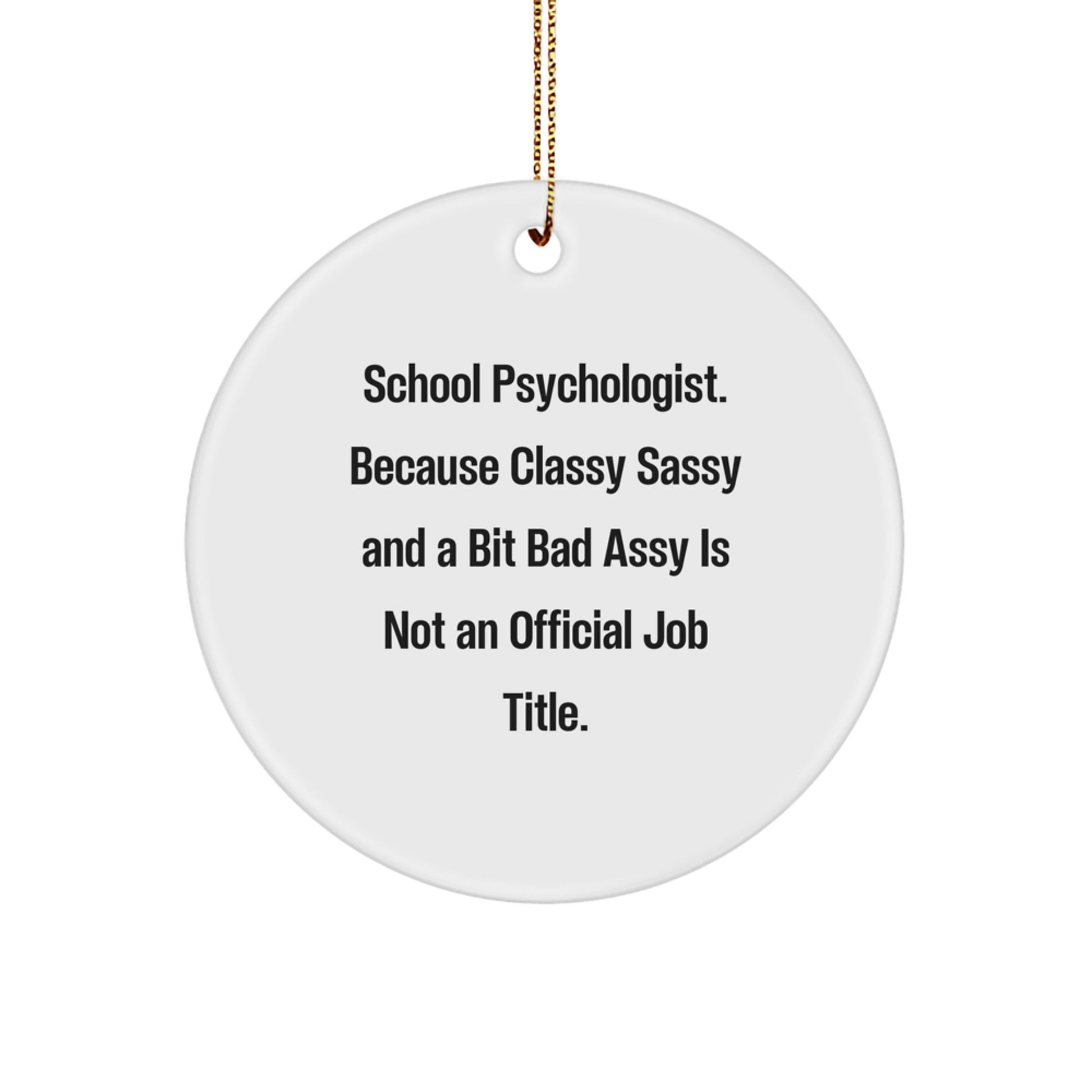 Funny School Psychologist Gifts from Friends, Unique Circle Ornament for Christmas - 'Classy Sassy And A Bit Fearlessy Is Not An Official Job Title' Quote - Image 1