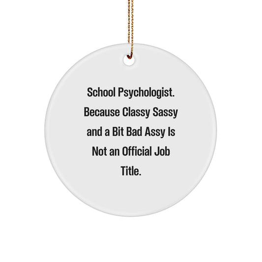Funny School Psychologist Gifts from Friends, Unique Circle Ornament for Christmas - 'Classy Sassy And A Bit Fearlessy Is Not An Official Job Title' Quote - Image 1