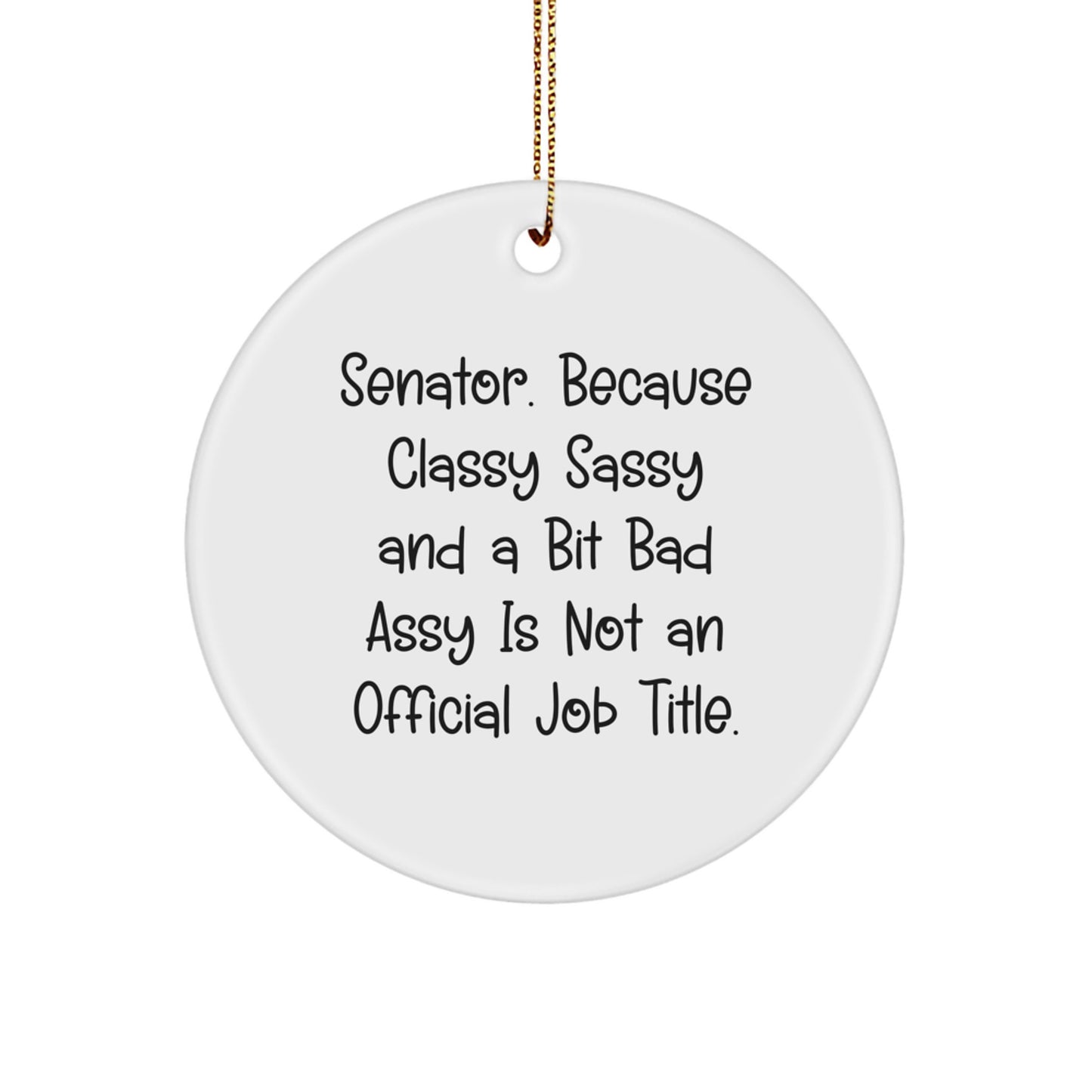 Funny Senator Gifts Circle Ornament, Unique Christmas Decorations for Senator Friends and Family, Classy Sassy and a Bit Fearlessy Is Not Official - Image 1