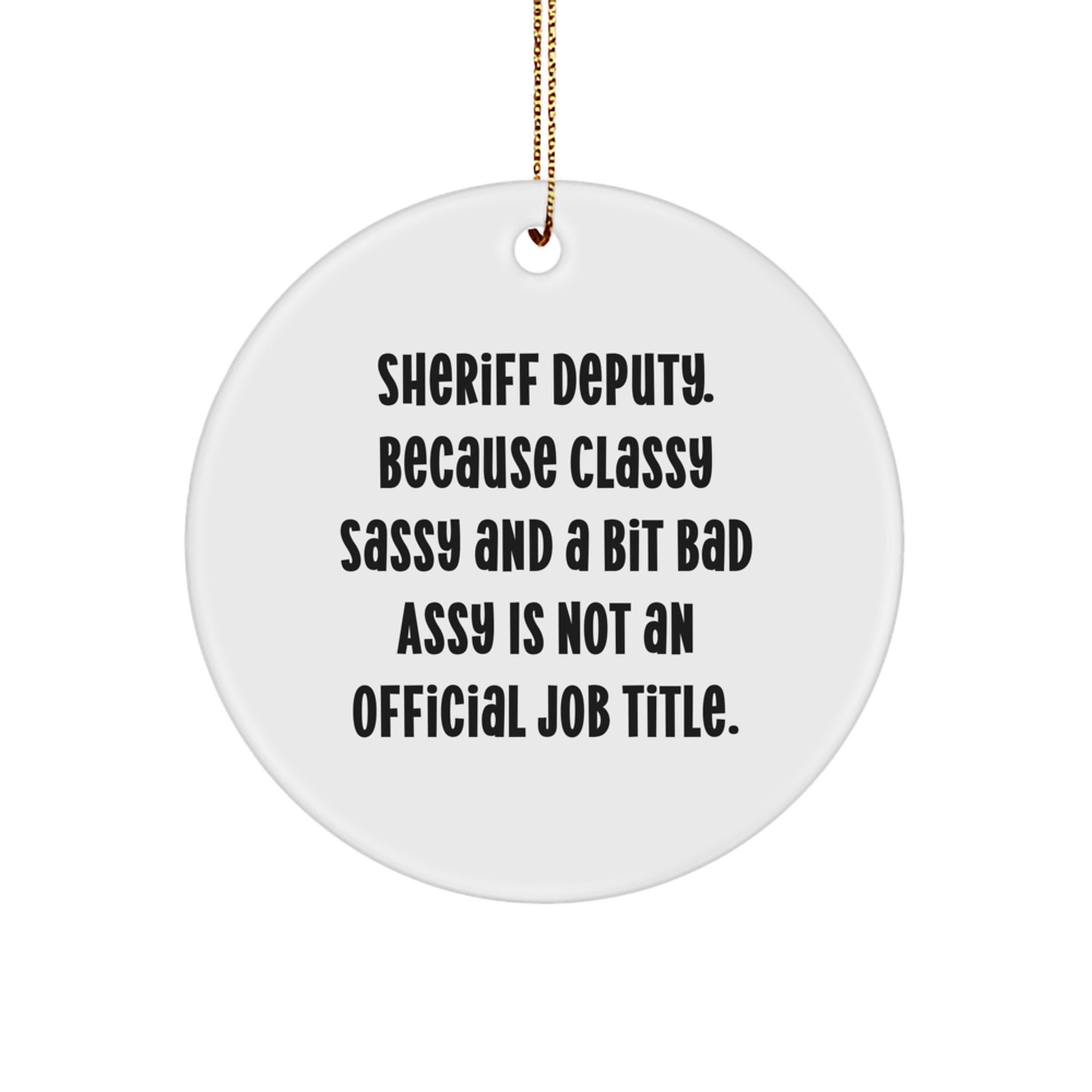Funny Sheriff Deputy Gifts from Friends for Men - Sheriff Deputy Circle Ornament Christmas Unique Gifts with Classy Sassy And A Bit Fearlessy Is Not An Official Job Title Quote - Image 1