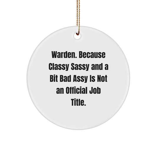 Funny Warden Gifts from Friends, Warden Christmas Unique Circle Ornament, 'Warden. Because Classy Sassy And A Bit Fearlessy Is Not An Official Job Title.' - Image 1