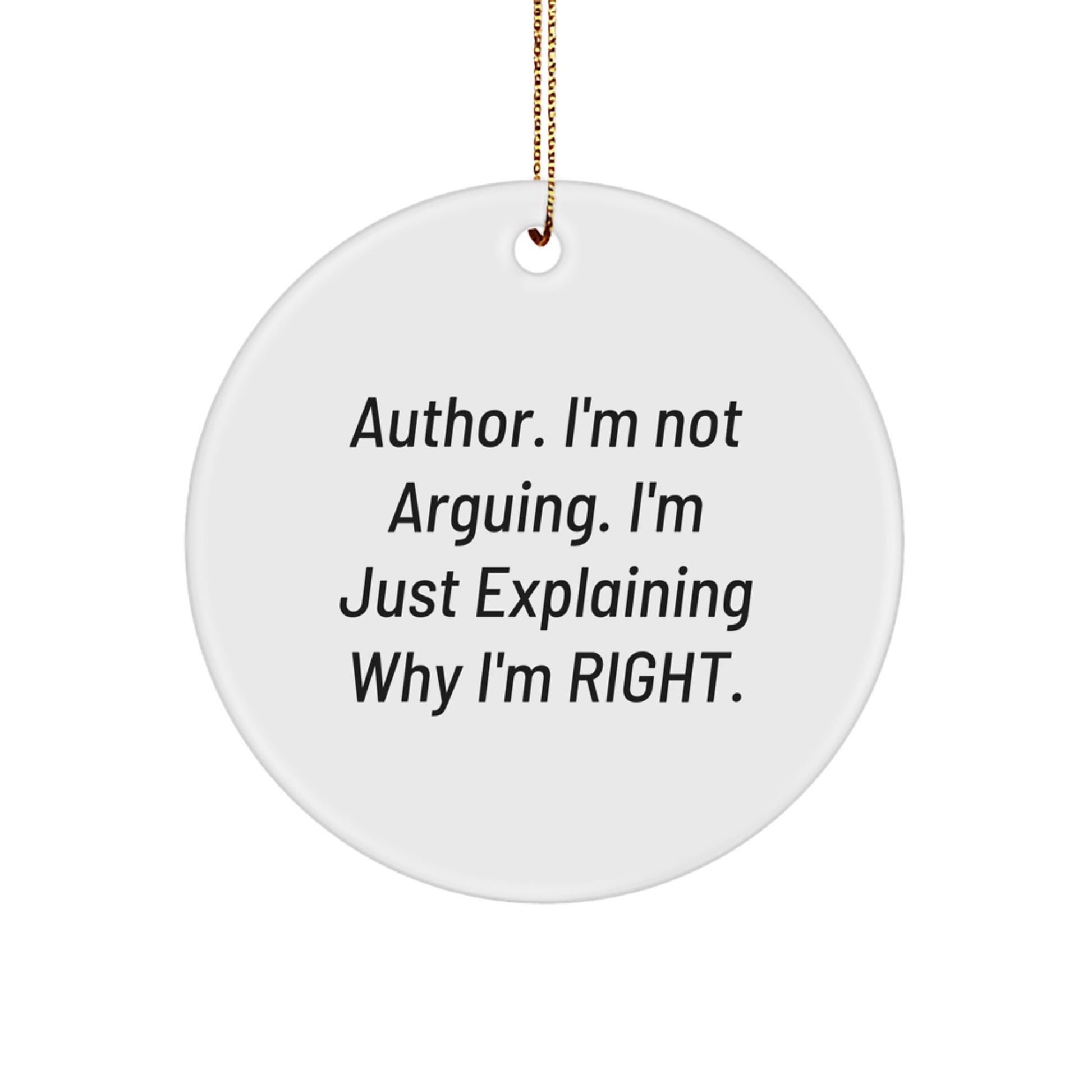 Author Gifts Funny Christmas Circle Ornament I'm Not Arguing I'm Just Explaining Why I'm Right for Men Friends Family - Image 1