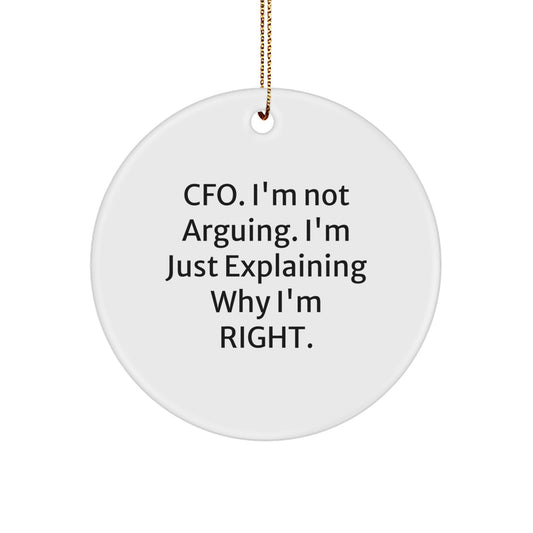 Funny CFO Gifts for Friends, Christmas Circle Ornament with CFO I'm Not Arguing. I'm Just Explaining Why I'm Right. Quote, Gifts from Friends, Great for CFO Enthusiasts - Image 1