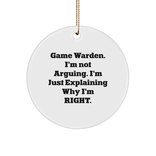 Gifts from Loved Ones for Game Wardens, Funny Christmas Circle Ornament, Explaining Why I'm Right. - Image 1