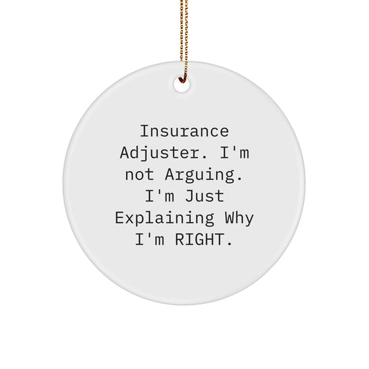 Funny Insurance Adjuster Gifts from Men, Christmas Unique Circle Ornament for Insurance Adjuster Professionals, Explaining Why I'm Right Quote - Image 1