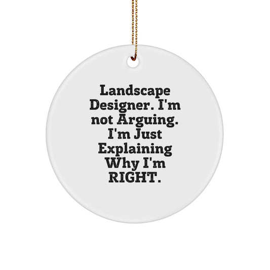 Funny Landscape Designer Christmas Unique Gift Circle Ornament for Family, Friends, and Coworkers - 'Landscape Designer, I'm Not Arguing...' - Image 1