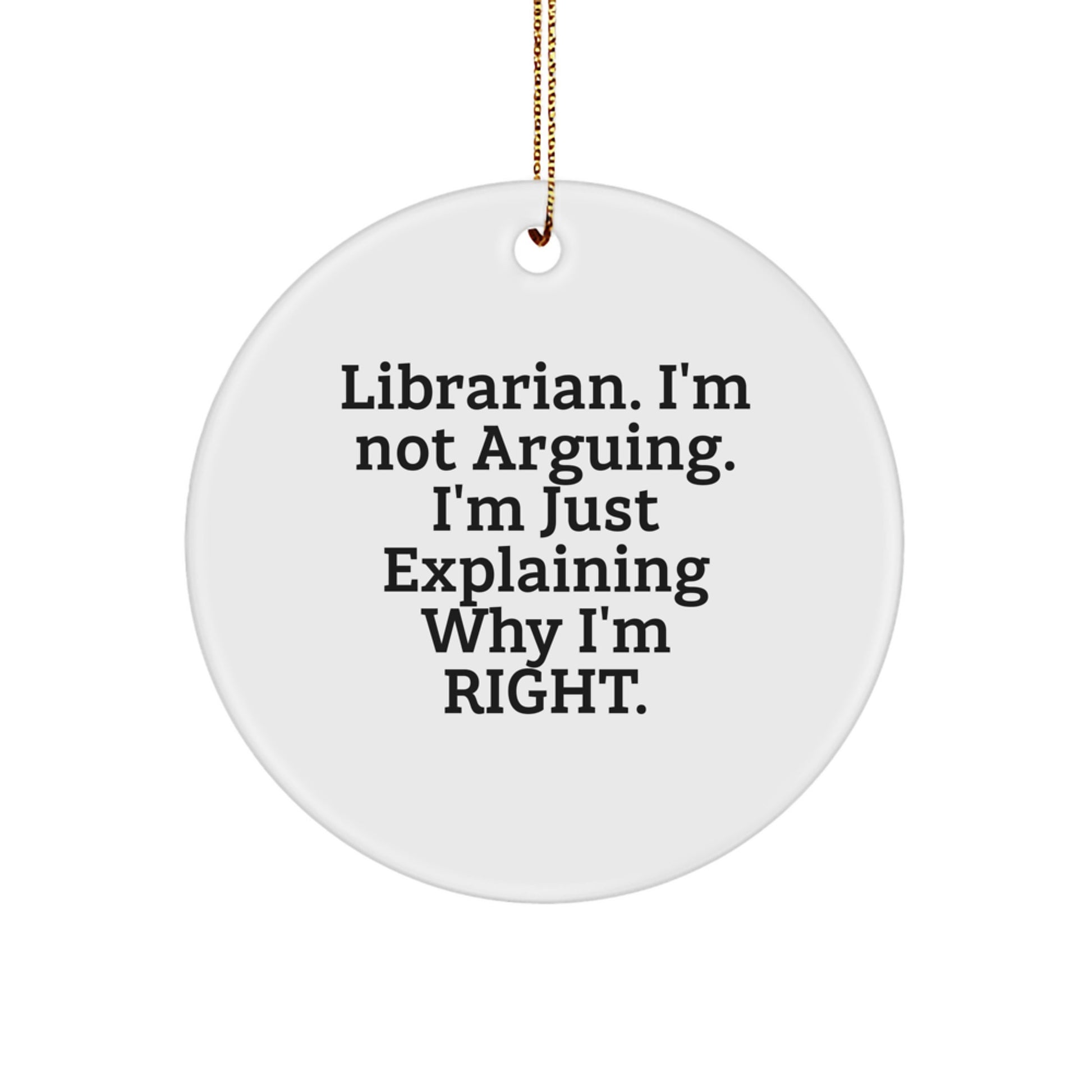 Funny Librarian Gifts for Him Her Friends Family from Men Women Coworkers Quotes 'I'm Not Arguing I'm Just Explaining Why I'm Right' Christmas Circle Ornament - Image 1