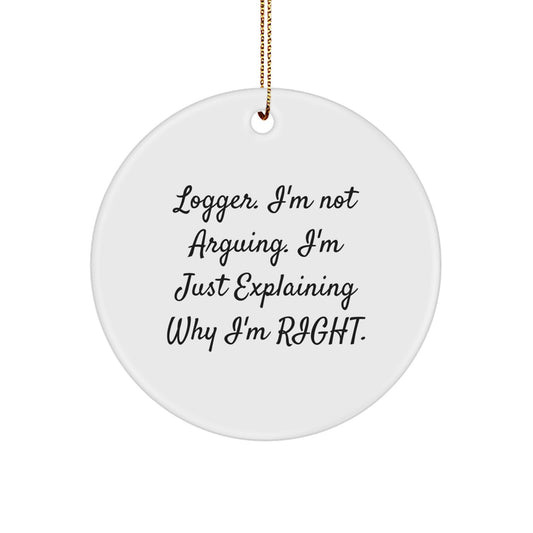 Funny Logger Gifts, Circle Ornaments for Christmas, 'I'm Not Arguing, I'm Just Explaining Why I'm Right', Men's Unique Presents from Friends, Family - Image 1