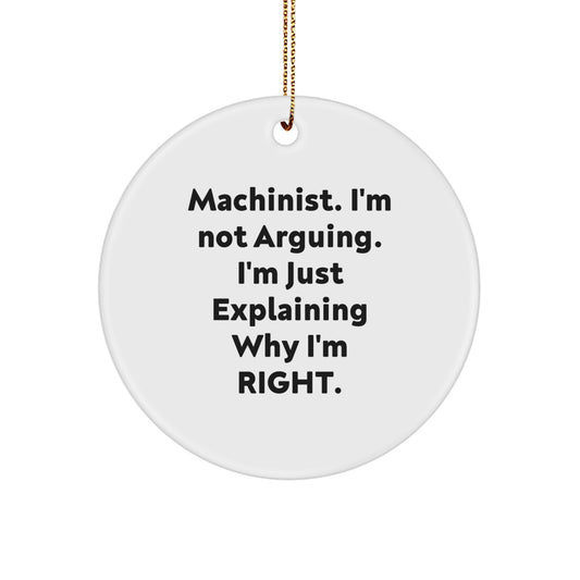 Funny Machinist Gifts from Friends for Men, Circle Ornament with I'm Not Arguing. I'm Just Explaining Why I'm Right. Quote, Christmas Unique Decorations - Image 1