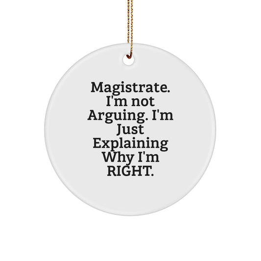 Magistrate Gifts from Friends - Funny Circle Ornament, White, Christmas Unique Gifts for Magistrate, 'I'm Not Arguing, I'm Just Explaining Why I'm Right' - Image 1