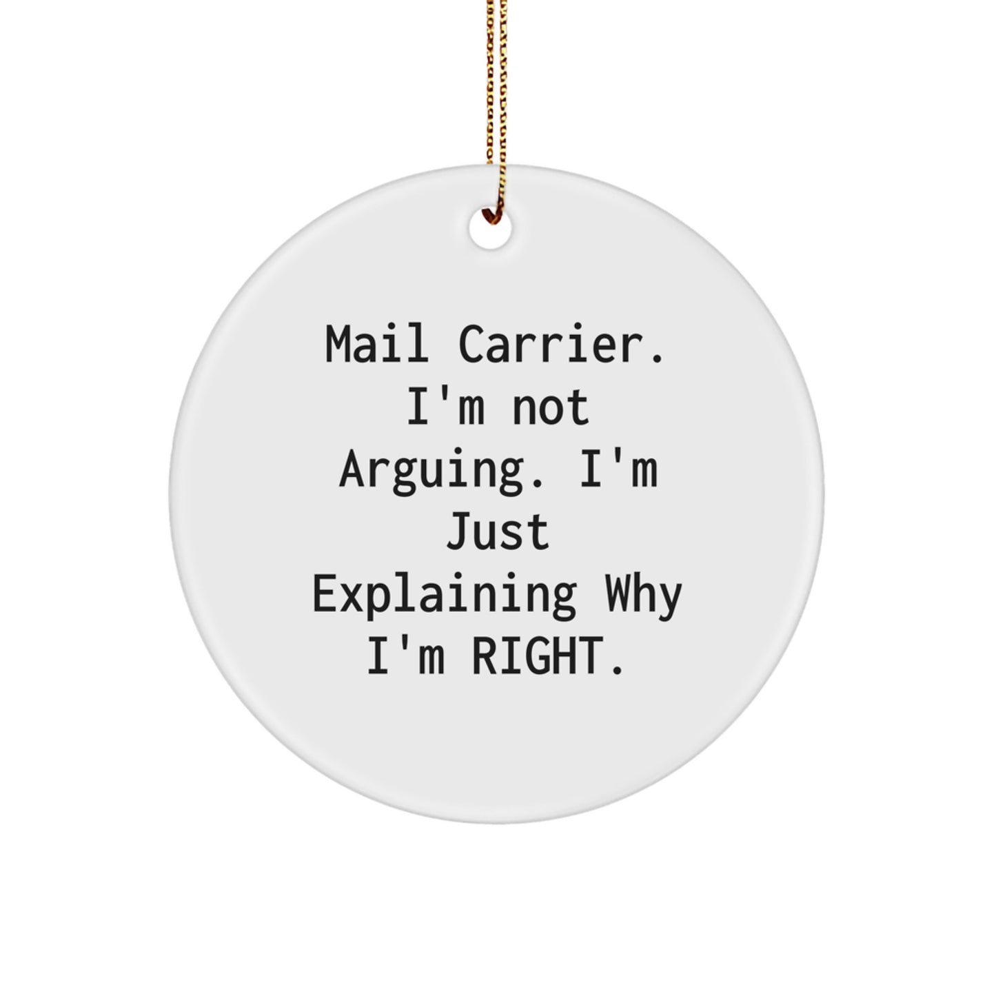 Funny Mail Carrier Gifts from Family, Christmas Unique Circle Ornaments with 'Mail Carrier, I'm Not Arguing. I'm Just Explaining Why I'm Right.' Quote for Mail Carrier Men - Image 1