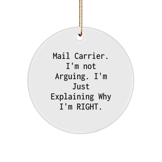 Funny Mail Carrier Gifts from Family, Christmas Unique Circle Ornaments with 'Mail Carrier, I'm Not Arguing. I'm Just Explaining Why I'm Right.' Quote for Mail Carrier Men - Image 1