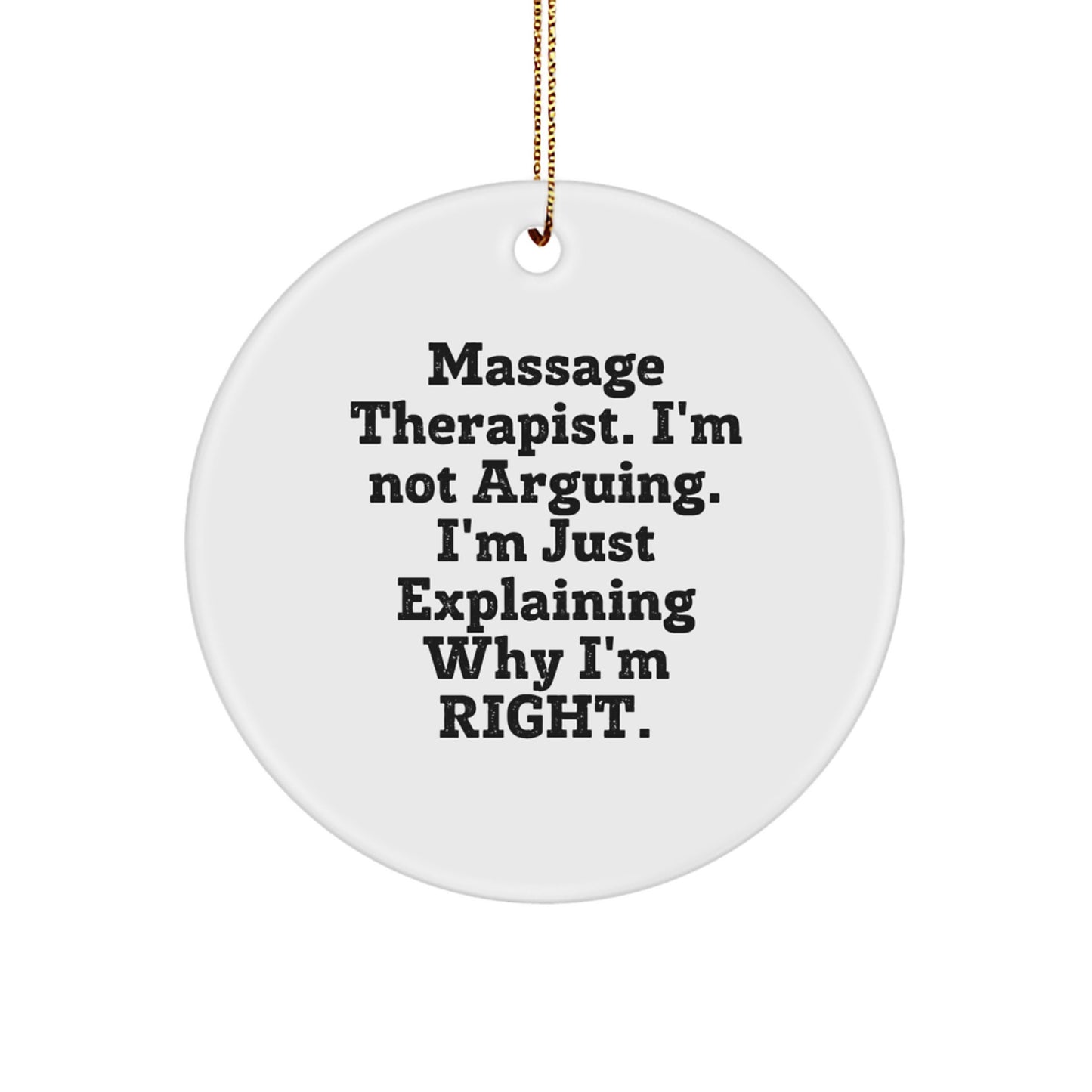 Funny Massage Therapist Gifts from Friends - Circle Ornament for Massage Therapist, Christmas Unique Gifts for Massage Therapists, 'I'm Not Arguing, I'm Just Explaining Why I'm Right.' - Image 1