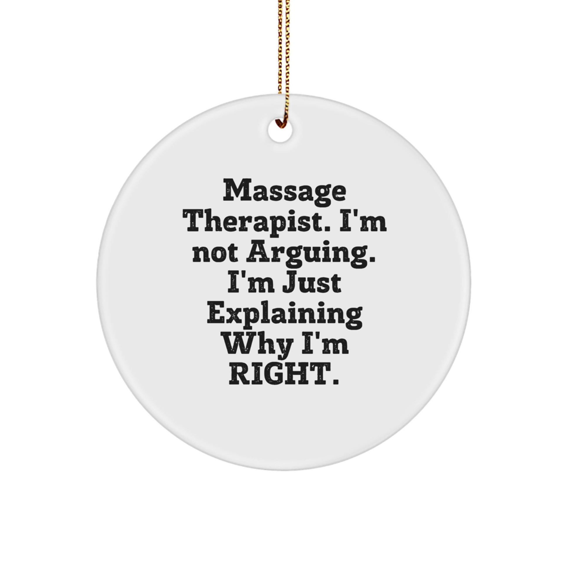 Funny Massage Therapist Gifts from Friends - Circle Ornament for Massage Therapist, Christmas Unique Gifts for Massage Therapists, 'I'm Not Arguing, I'm Just Explaining Why I'm Right.' - Image 1