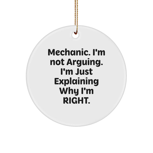 Funny Mechanic Gifts from Friends for Mechanic Men, 'Mechanic. I'm Not Arguing. I'm Just Explaining Why I'm Right.' Circle Ornament, Christmas Unique Presents for Mechanic - Image 1
