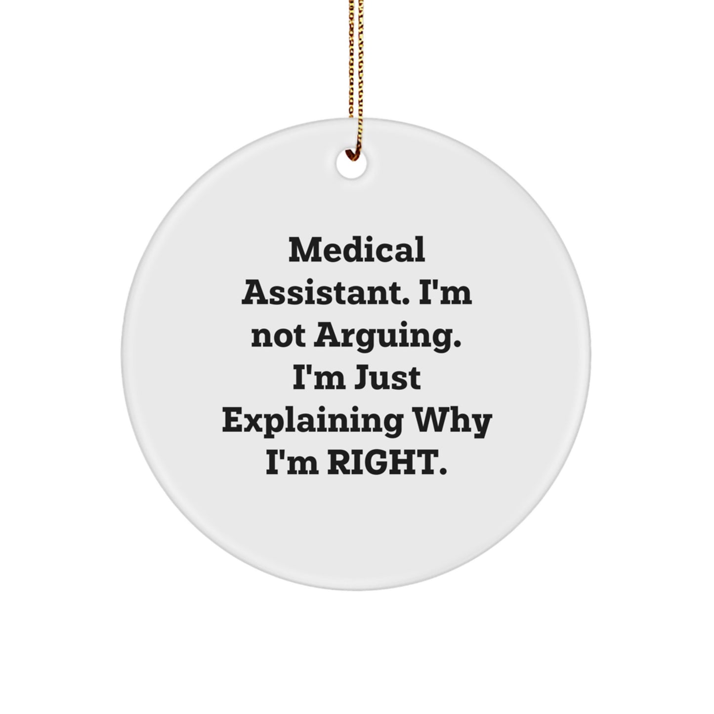 Funny Medical Assistant Gifts for Christmas Unique Ornaments with 'Medical Assistant. I'm Not Arguing. I'm Just Explaining Why I'm Right.' Quote, Gifts from Men, Women, Friends, Family, Coworkers - Image 1