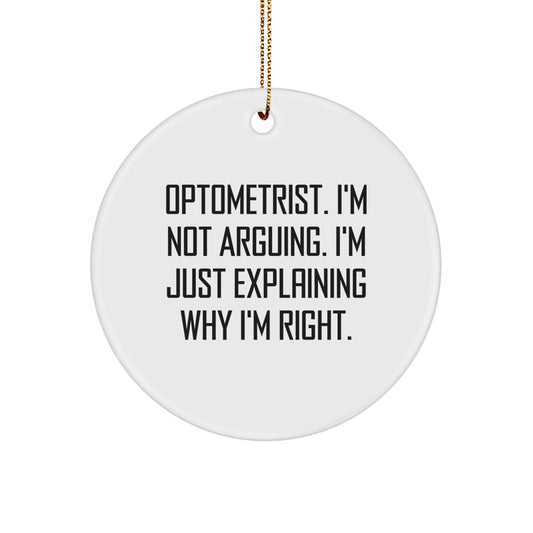 Funny Optometrist Gifts for Men from Friends - Optometrist Circle Ornament - Christmas Unique Ornaments with 'I'm Not Arguing, I'm Just Explaining Why I'm Right' Quote - Image 1
