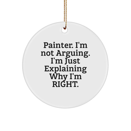 Funny Painter Gifts from Friends for Christmas Unique Circle Ornament Quotes - 'Painter. I'm Not Arguing. I'm Just Explaining Why I'm Right.' - Image 1