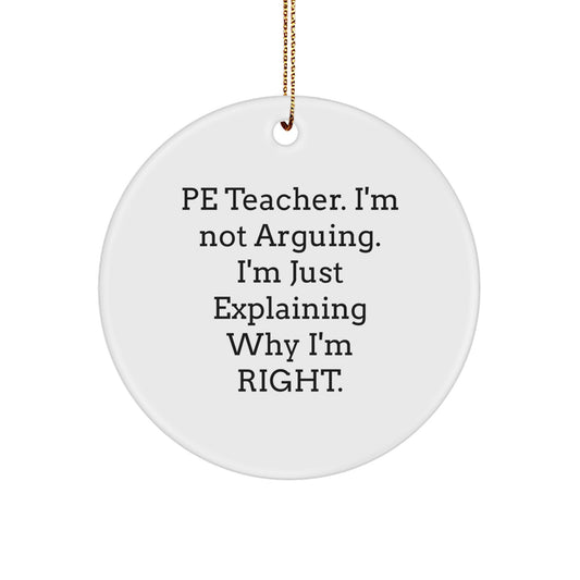 Funny PE Teacher Gifts from Family for Christmas Unique Circle Ornament, PE Teacher Explaining Why I'm Right, Circle Ornament PE Teacher Gift - Image 1