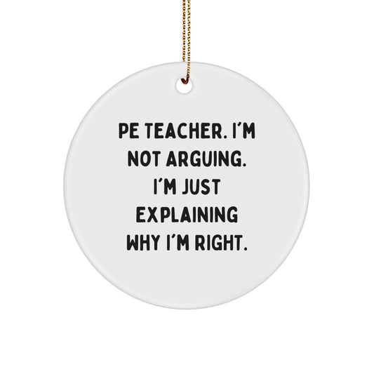 Funny PE Teacher Gifts from Men - PE Teacher Circle Ornament, Explaining Why I'm Right, Christmas Unique Decorations - Image 1
