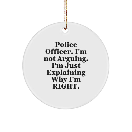 Funny Police Officer Gifts for Men, Christmas Unique Circle Ornaments with I'm Not Arguing. I'm Just Explaining Why I'm Right. Quote, Gifts from Friends, Family, Coworkers - Image 1