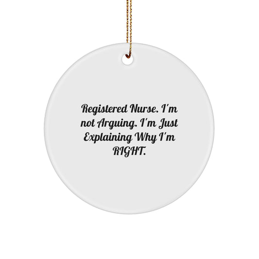 Funny Gift for Registered Nurse, 'I'm Not Arguing' Ornament, White Circle Ornament, Gifts from Family to Registered Nurse for Christmas - Image 1