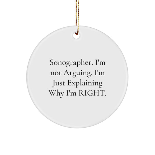 Funny Sonographer Gifts from Friends, Unique Circle Ornament for Women Sonographer, Christmas Unique Gifts, 'I'm Not Arguing. I'm Just Explaining Why I'm Right.' - Image 1