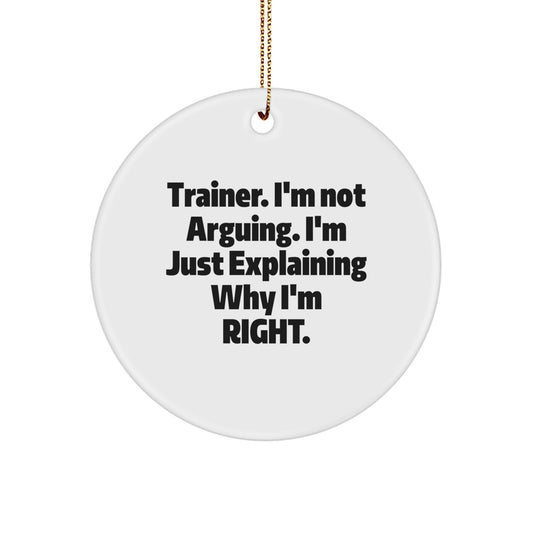 Funny Trainer Gifts from Men - Trainer Circle Ornament, I'm Not Arguing, Christmas Unique Presents for Him - Image 1