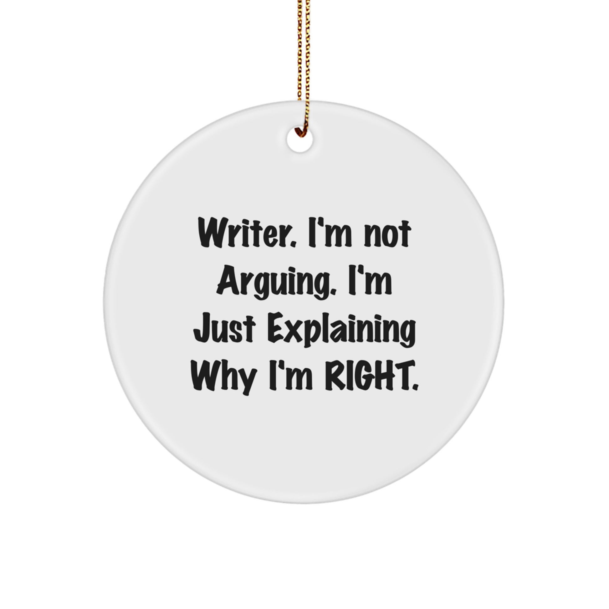 Funny Writer Gifts from Friends and Family - Writer Circle Ornament, 'I'm Not Arguing. I'm Just Explaining Why I'm Right' Quote, Christmas Unique Decor - Image 1