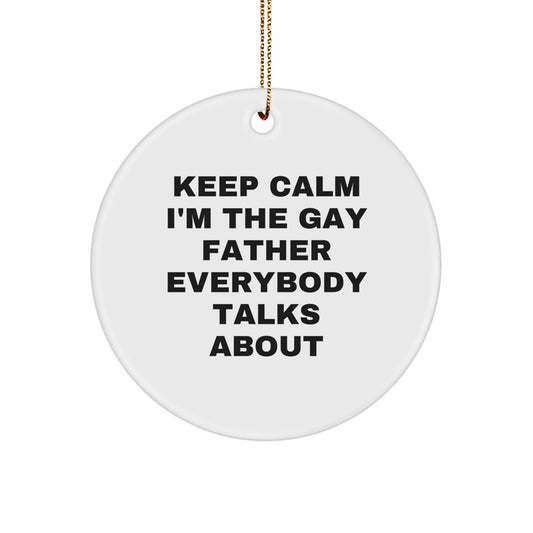Funny Father Gifts from Men - Christmas Unique Circle Ornaments 'Keep Calm I'm The Gay Father Everybody Talks About' - Durable MDF Material - Image 1