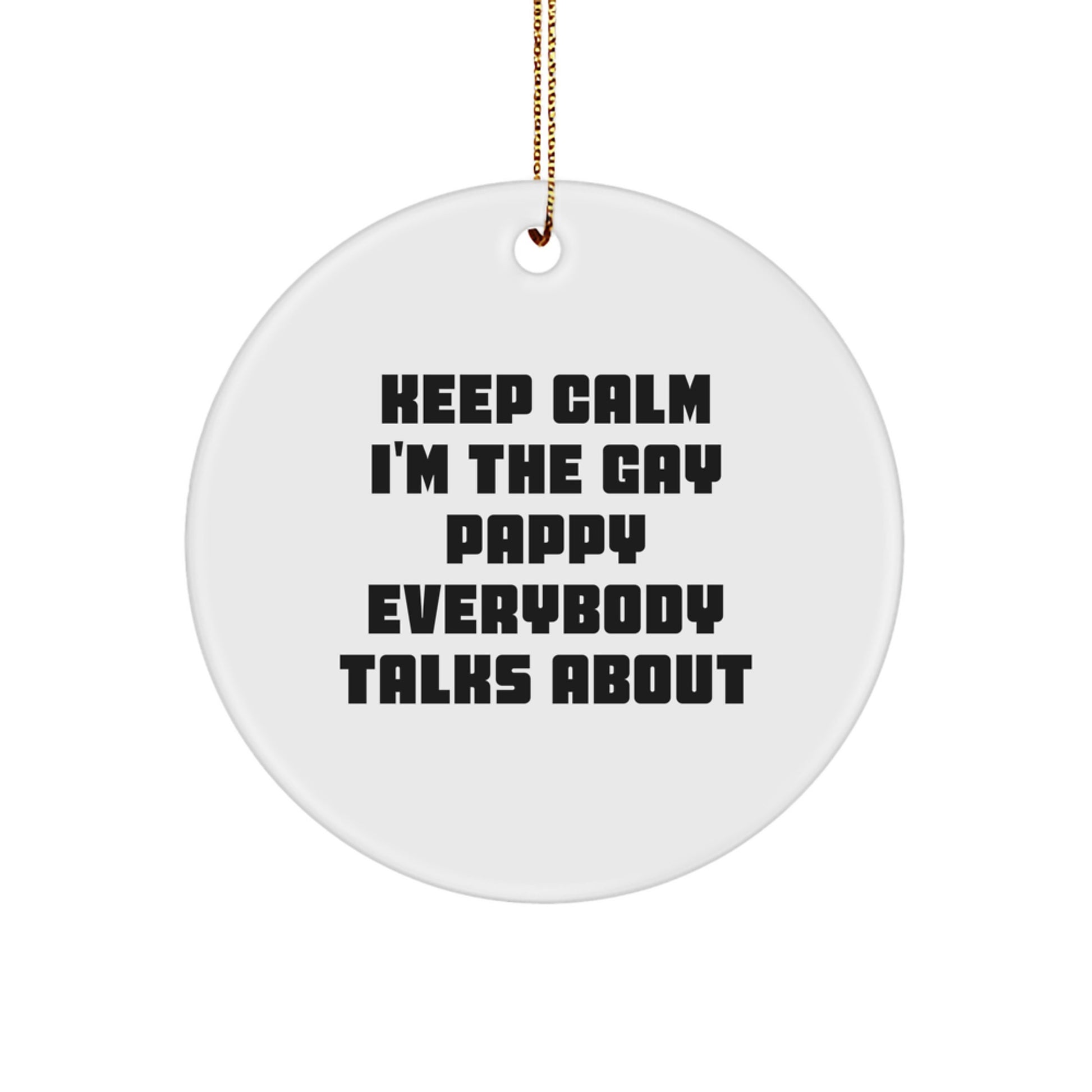Funny Pappy Circle Ornament, 'Keep Calm I'm The Gay Pappy Everybody Talks About', Christmas Unique Gifts for Pappy from Friends - Image 1