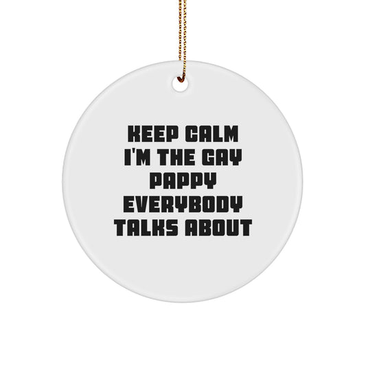 Funny Pappy Circle Ornament, 'Keep Calm I'm The Gay Pappy Everybody Talks About', Christmas Unique Gifts for Pappy from Friends - Image 1