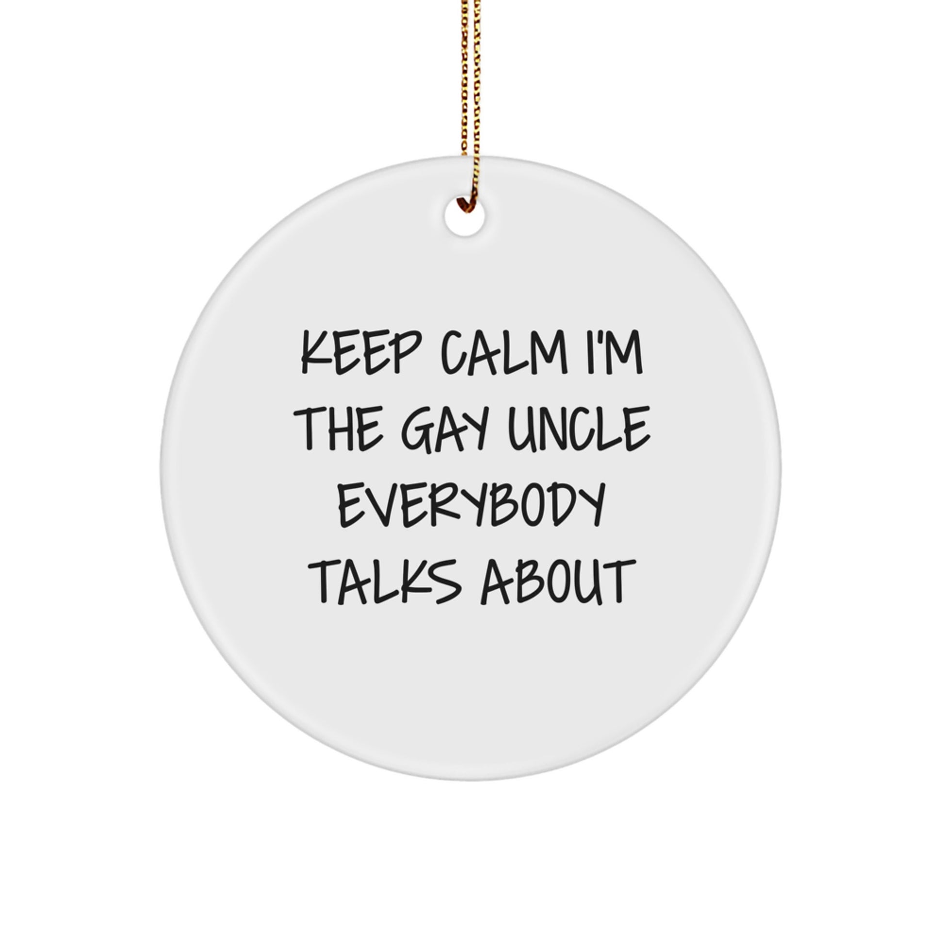 Funny Uncle Gifts from Men to Uncle, Keep Calm I'm The Gay Uncle Everybody Talks About Circle Ornament, Christmas Unique Gifts for Uncle - Image 1