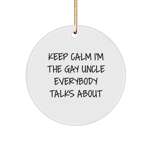 Funny Uncle Gifts from Men to Uncle, Keep Calm I'm The Gay Uncle Everybody Talks About Circle Ornament, Christmas Unique Gifts for Uncle - Image 1