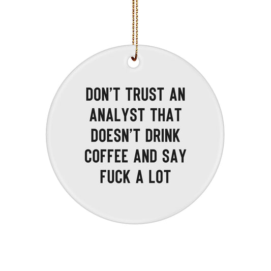 Funny Analyst Gifts, Christmas Unique Circle Ornaments for Coworkers, 'Don't Trust An Analyst That Doesn't Drink Coffee And Say F--k A Lot' Men or Women Friends and Family Christmas Unique Gifts - Image 1